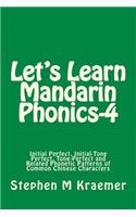 Let's Learn Mandarin Phonics-4: Initial Perfect, Initial-Tone Perfect, Tone Perfect and Related Phonetic Patterns of Common Chinese Characters(4 Let's Learn Mandarin Phonics)