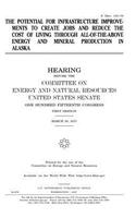 potential for infrastructure improvements to create jobs and reduce the cost of living through all-of-the-above energy and mineral production in Alaska