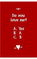 Do You Love Me? A. Yes B. A C. B