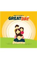 How to have a Great Day