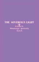 Sovereign Light: A Course In Metaphysical Spirituality