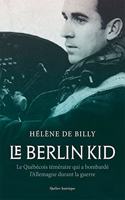 Berlin Kid: Le Québécois Téméraire Qui a Bombardé l'Allemagne Durant La Guerre(le)