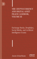 The Cryptocurrency and Digital Asset Fraud Casebook, Volume III