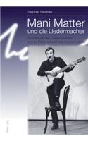 Mani Matter und die Liedermacher: Zum Begriff des 'Liedermachers' und zu Matters Kunst des Autoren-Liedes(German)