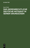 Das Gemeinrechtliche Deutsche Notariat in Seinen Grundzügen: Parallelen Zur Rheinpreußischen Notariat-Ordnung