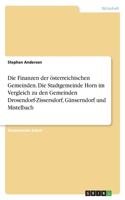 Die Finanzen der österreichischen Gemeinden. Die Stadtgemeinde Horn im Vergleich zu den Gemeinden Drosendorf-Zissersdorf, Gänserndorf und Mistelbach