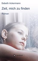 Zeit, mich zu finden: Roman