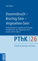 Daseinsbruch - Bruchig-Sein - Angesehen-Sein: Anthropologische Aspekte Der Seelsorge Mit Menschen, Die Angehorige Durch Suizid Verloren Haben