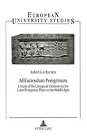 Ad Faciendum Peregrinum: A Study of the Liturgical Elements in the Latin Peregrinus Plays in the Middle Ages