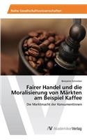Fairer Handel und die Moralisierung von Märkten am Beispiel Kaffee