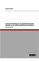 Corporate Wording (R). Der gezielte Einsatz der Sprache in der Unternehmenskommunikation