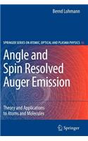 Angle and Spin Resolved Auger Emission: Theory and Applications to Atoms and Molecules(46 Springer Series on Atomic, Optical, and Plasma Physics)
