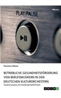 Betriebliche Gesundheitsförderung von Berufsmusikern in den deutschen Kulturorchestern: Situationsanalyse und Handlungsempfehlungen