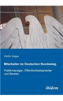 Mitarbeiter im Deutschen Bundestag. Politikmanager, ?ffentlichkeitsarbeiter und Berater
