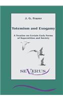 Totemism and Exogamy - A Treatise on Certain Early Forms of Superstition and Society: (English)