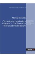 'Atomisierung Der Einstigen Ganzheit' - Das Literarische Fruehwerk Hermann Brochs: Neuorientierung Des Literarischen Denkens Im Kontext Der Modernen Physik Und Psychoanalyse(14 Forum Deutsche Literatur)