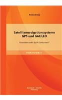 Satellitennavigationssysteme: GPS und GALILEO - Koexistenz oder doch Konkurrenz?