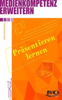 Medienkompetenz erweitern: Prasentieren lernen