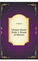 Ulysses Moore. Book 3. House of Mirrors