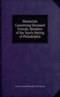 Memorials Concerning Deceased Friends, Members of the Yearly Meting of Philadelphia