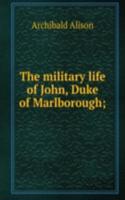 military life of John, Duke of Marlborough;