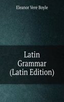 Latin Grammar (Latin Edition)