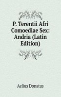 P. Terentii Afri Comoediae Sex: Andria (Latin Edition)