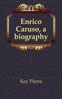 Enrico Caruso; a biography