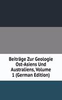 Beitrage Zur Geologie Ost-Asiens Und Australiens, Volume 1 (German Edition)