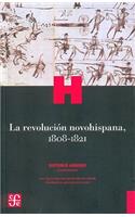 La Revolucion Novohispana, 1808-1821: (02 Historia)