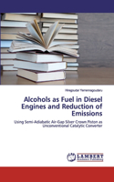 Alcohols as Fuel in Diesel Engines and Reduction of Emissions