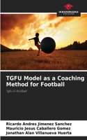 TGFU Model as a Coaching Method for Football