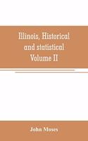 Illinois, historical and statistical, comprising the essential facts of its planting and growth as a province, county, territory, and state. Derived from the most authentic sources, including original documents and papers. Together with carefully p