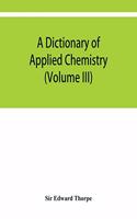 dictionary of applied chemistry (Volume III)