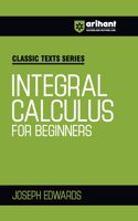 Arihant Classic Texts Series for All Engineering Entrances Aspirants | Integral Calculus for Beginners- Joseph Edwards | For Exam Exam 2025-26