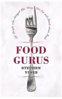 Food Gurus: 20 People Who Changed the Way We Eat and Think About Food