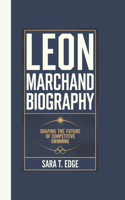 Leon Marchand Biography: Shaping the Future of Competitive Swimming