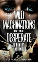 Wild Machinations of the Desperate Mind