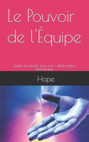 Pouvoir de l'Équipe: Guide du Leader pour une Collaboration Performante