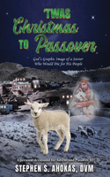 'Twas Christmas to Passover: God's Graphic Image of a Savior Who Would Die for His People