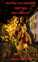 Fighting the Unknown Part Two: First Contact