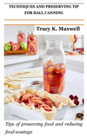 Techniques and Preserving Tip for Ball Canning: Tips of preserving food and reducing food wastage
