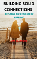 Building Solid Connections: Exploring The Excursion of Marriage By Don A. Rogue