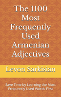 The 1100 Most Frequently Used Armenian Adjectives: Save Time by Learning the Most Frequently Used Words First(1 Most Frequently Used Armenian Words Collection)