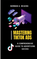 Mastering TikTok Ads
