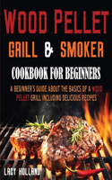 Wood Pellet Grill & Smoker Cookbook for Beginners