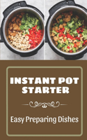 Instant Pot Starter: Easy Preparing Dishes: Get Started With Instant Pot