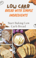Low Carb Bread With Simple Ingredients: Start Baking Low Carb Bread: Quick Almond Flour Bread