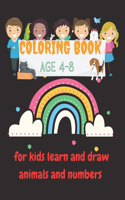 coloring book age 4-8 for kids learn and draw animals and numbers: coloring book for kids learn and draw animals and numbers age 4-8 large size 8.5" x 11" 78 pages Coloring, drawing, writing and learning