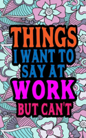 Things I Want To Say At Work But Can't: Swearing Coloring Book With Geometric Mandala Designs - Adult Curse Words And Insults - Stress Relief And Relaxation For Men And Women